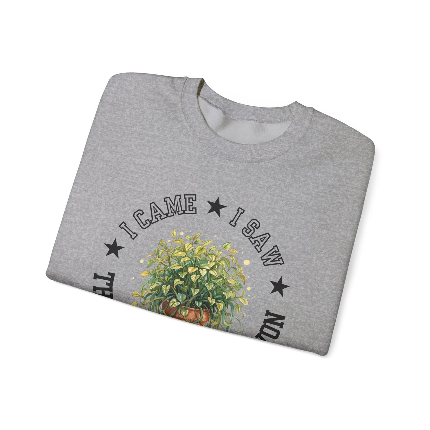 Sweatshirt — “I Came, I Saw, The Garden Center Won  ” Potted Plant Crewneck