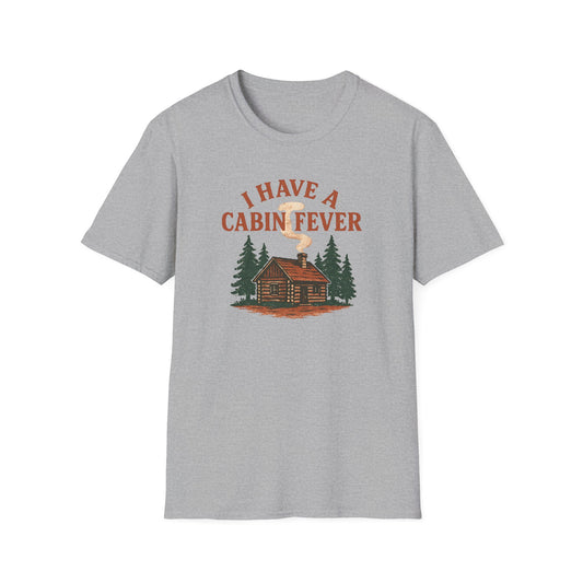 I Have Cabin Fever T-Shirt - Rustic Woodland Tee