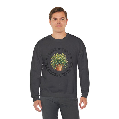 Sweatshirt — “I Came, I Saw, The Garden Center Won  ” Potted Plant Crewneck